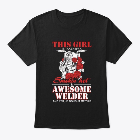 Awesome Welder This Girl Is Taken By A S Black T-Shirt Front