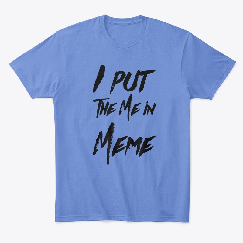 I Put the Me in Meme