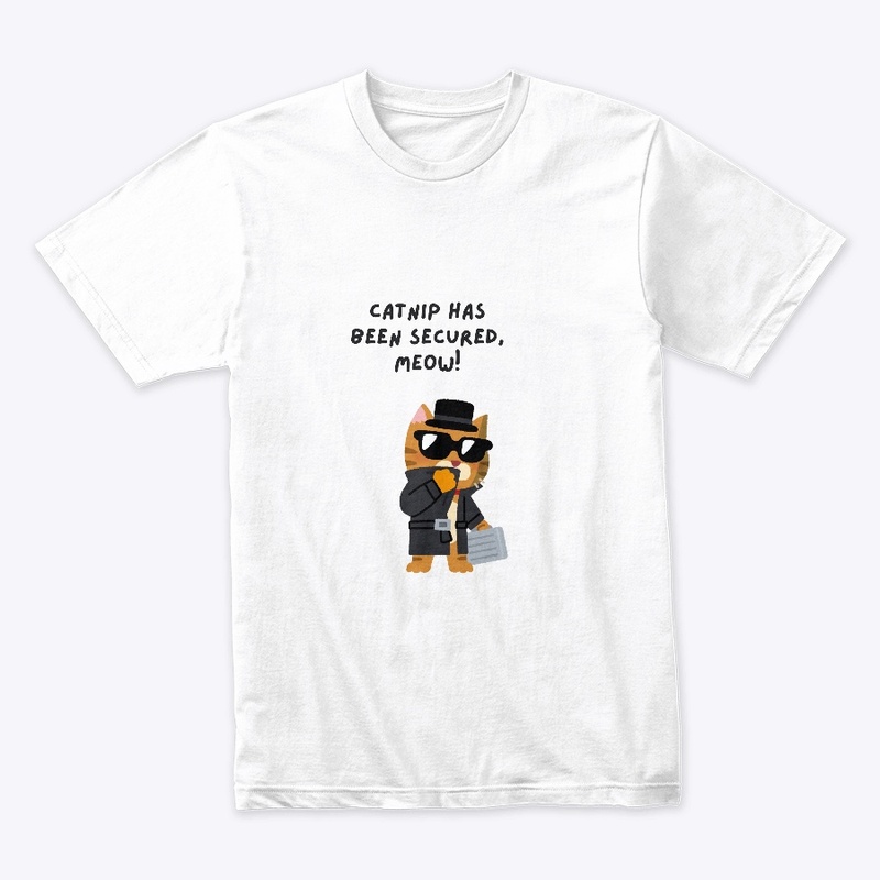 Catnip Has Been Secured Tee – Meow