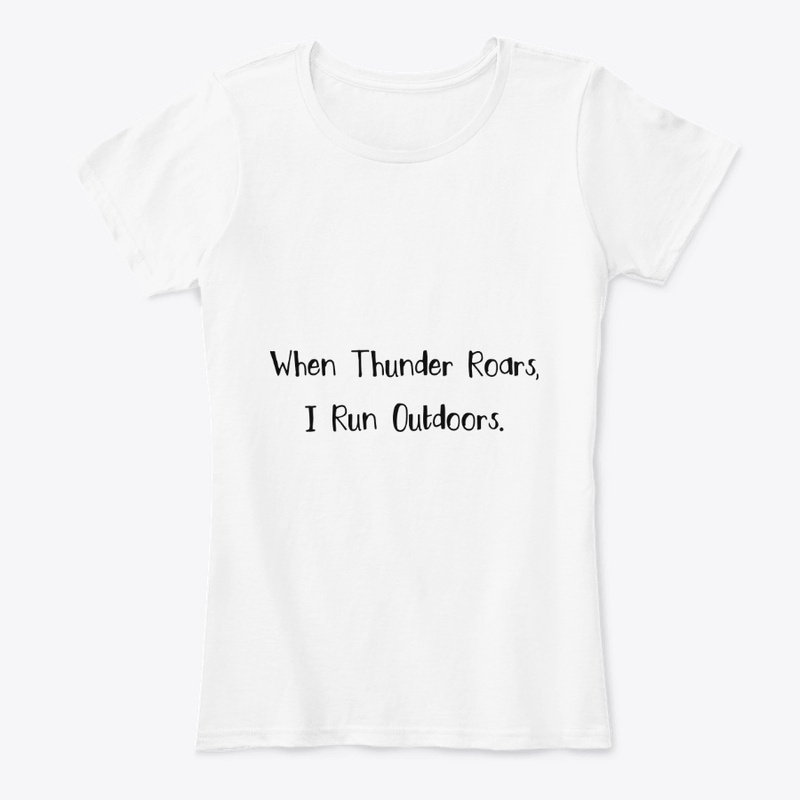 When Thunder Roars, I Run Outdoors.