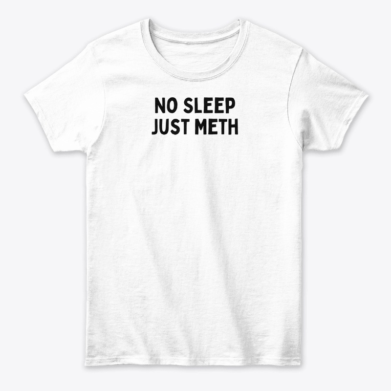 No Sleep, Just Meth (Black Text)