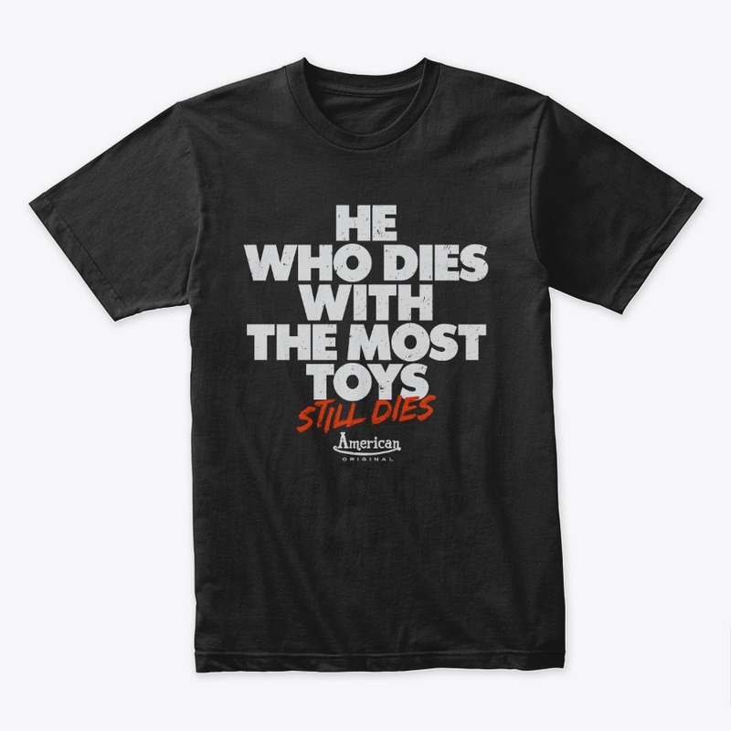He who dies with the most toys