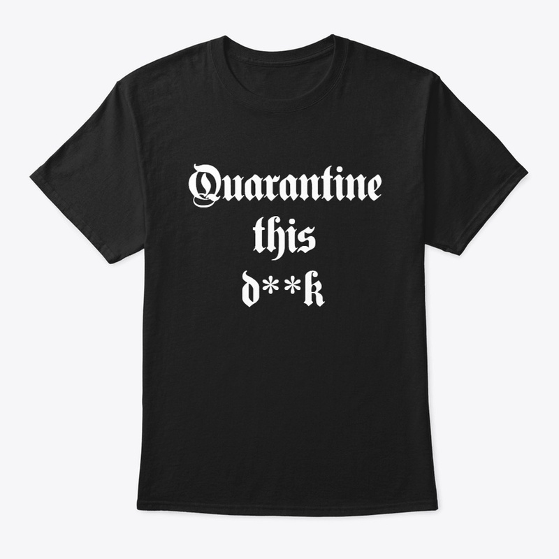 Quarantine this d**k