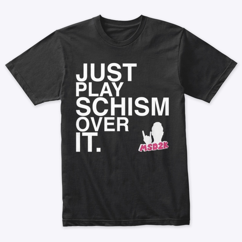 JUST PLAY SCHISM OVER IT.