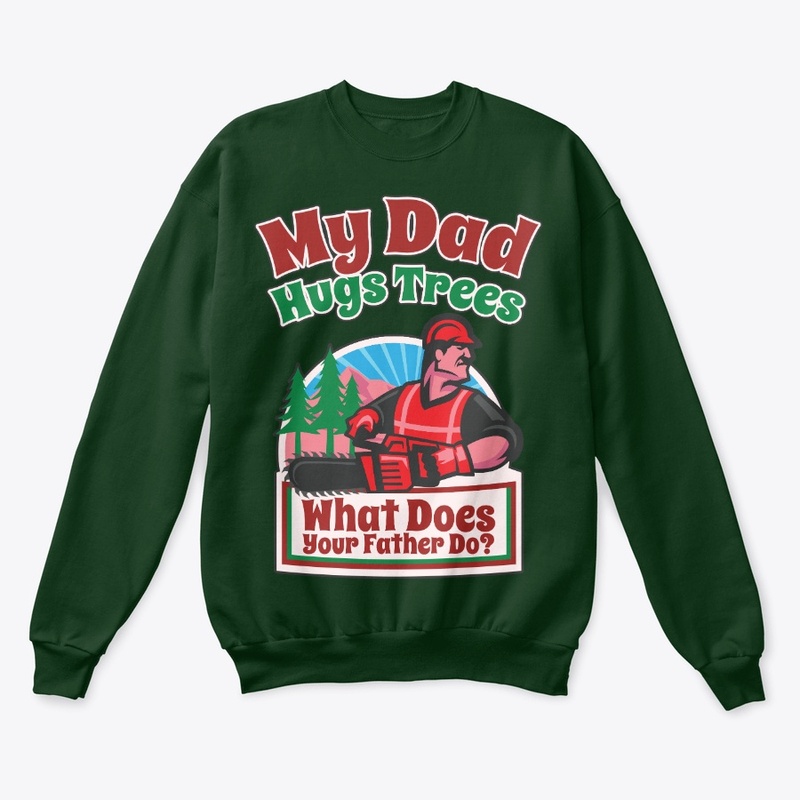 My Logger Dad Hugs Trees, What's Yours
