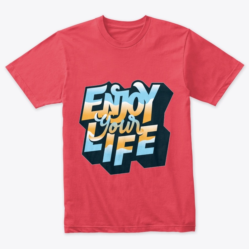 Enjoy your life.