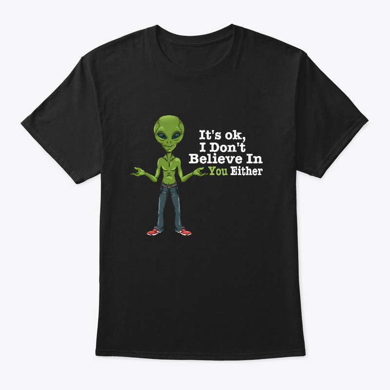 Alien, It's ok, I don't believe in You