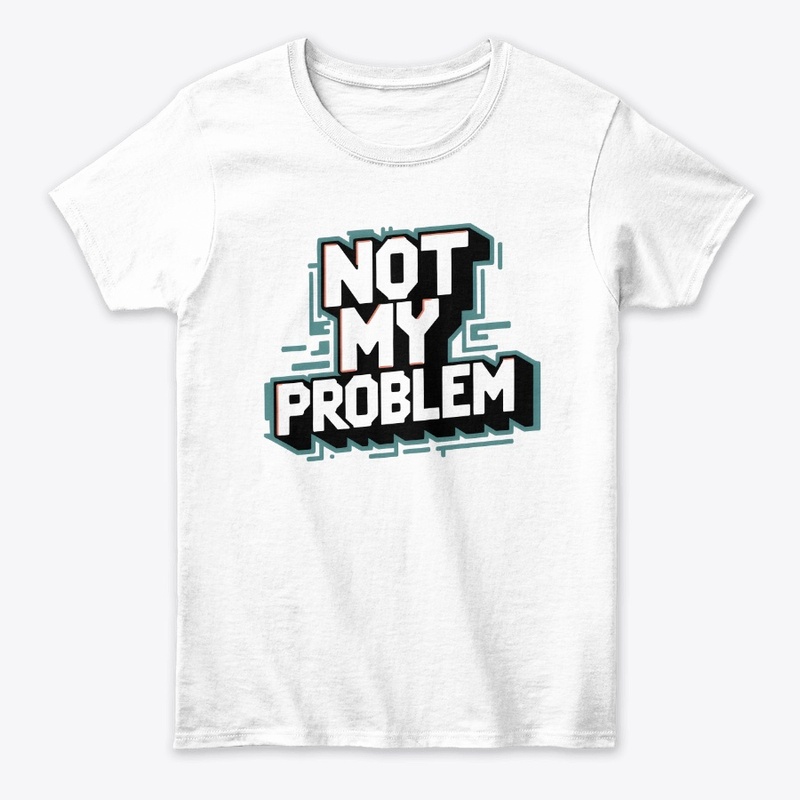 Not My Problem