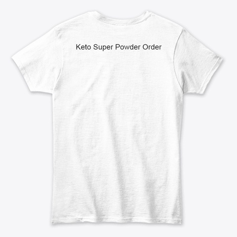 Keto Super Powder Order White T-Shirt Back