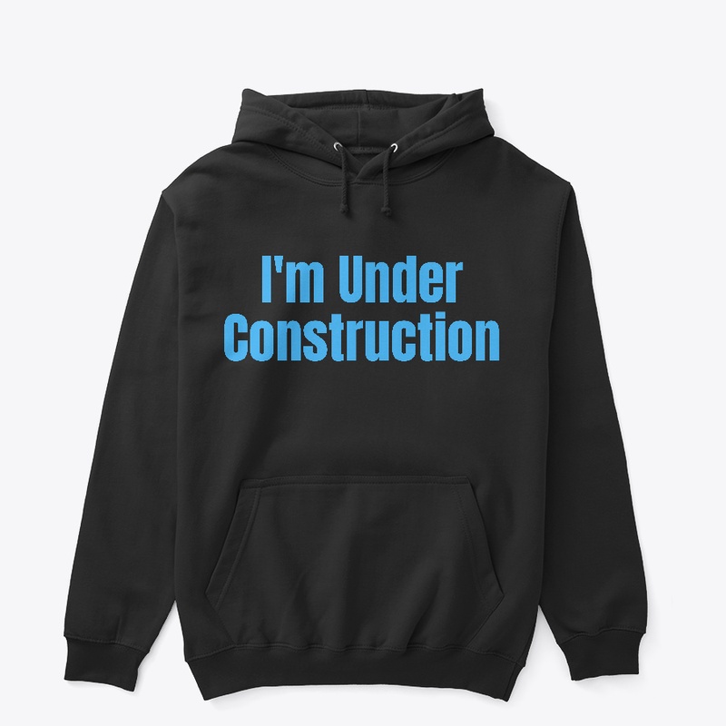 I'm Under Construction