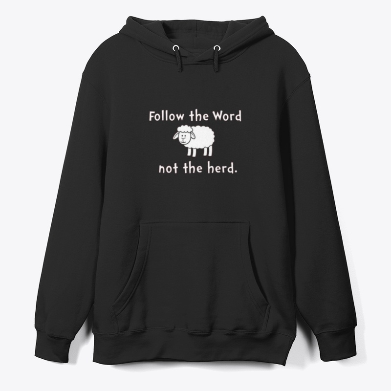 FOLLOW THE WORD NOT THE HERD