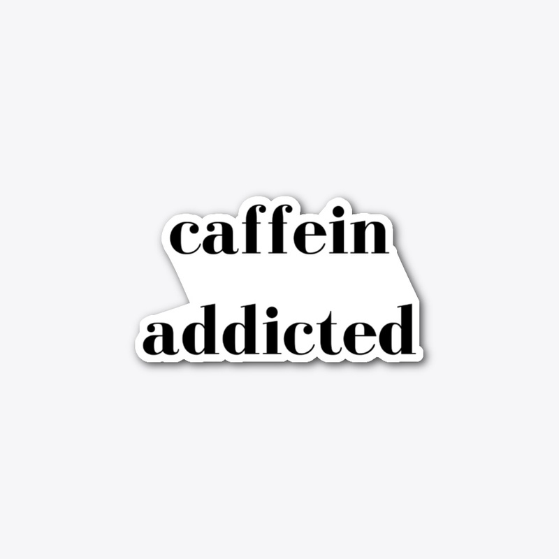 Caffein Addicted, Coffee Lover Tea Lover