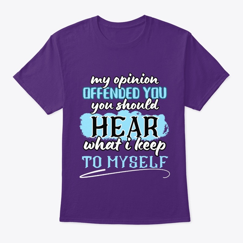 my opinion offended you you should hear