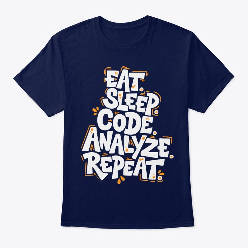 Eat, Sleep, Code, Analyze, Repeat Tees