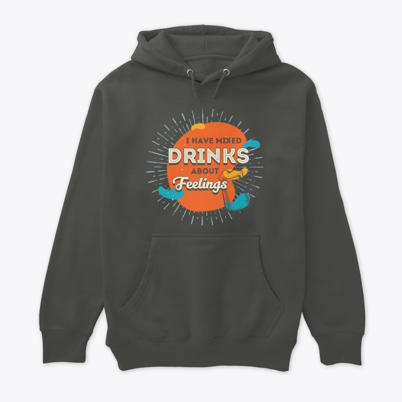 I Have Mixed Drinks About Feelings