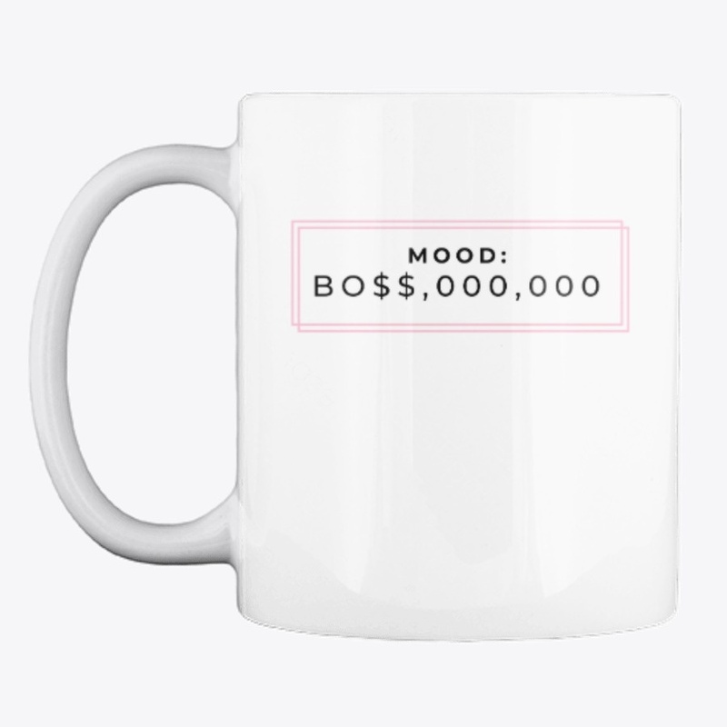 MOOD: BO$$,000,000