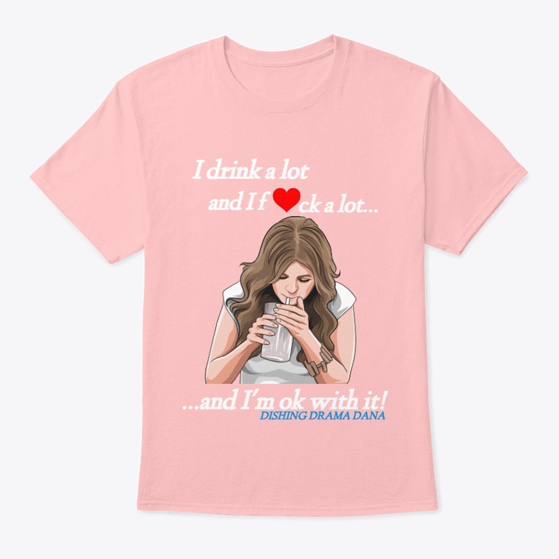 I Drink A Lot Shirt