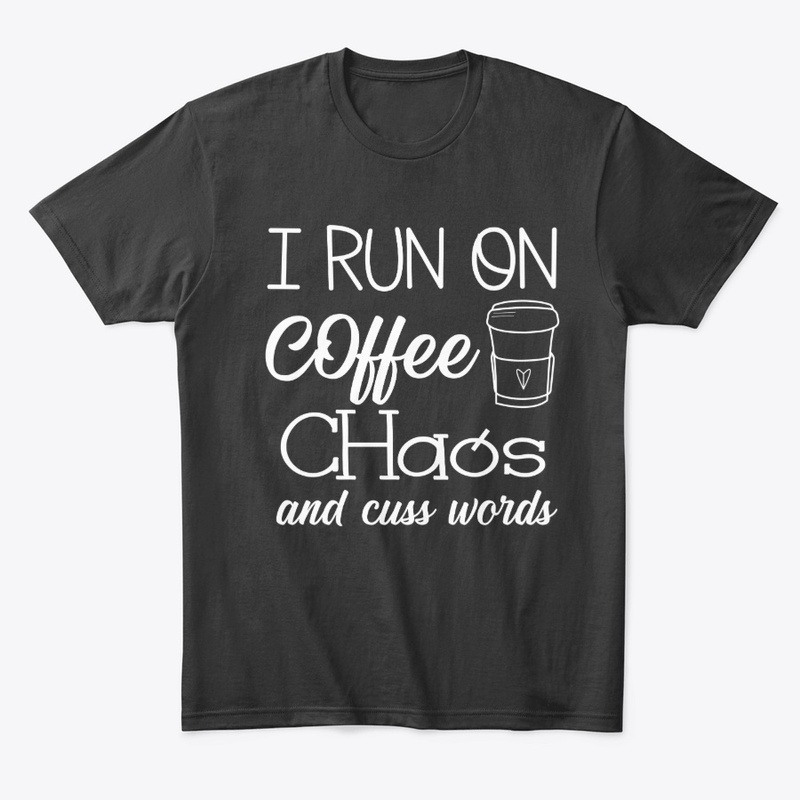 I Run On Coffee Chaos and Cuss Words -RN