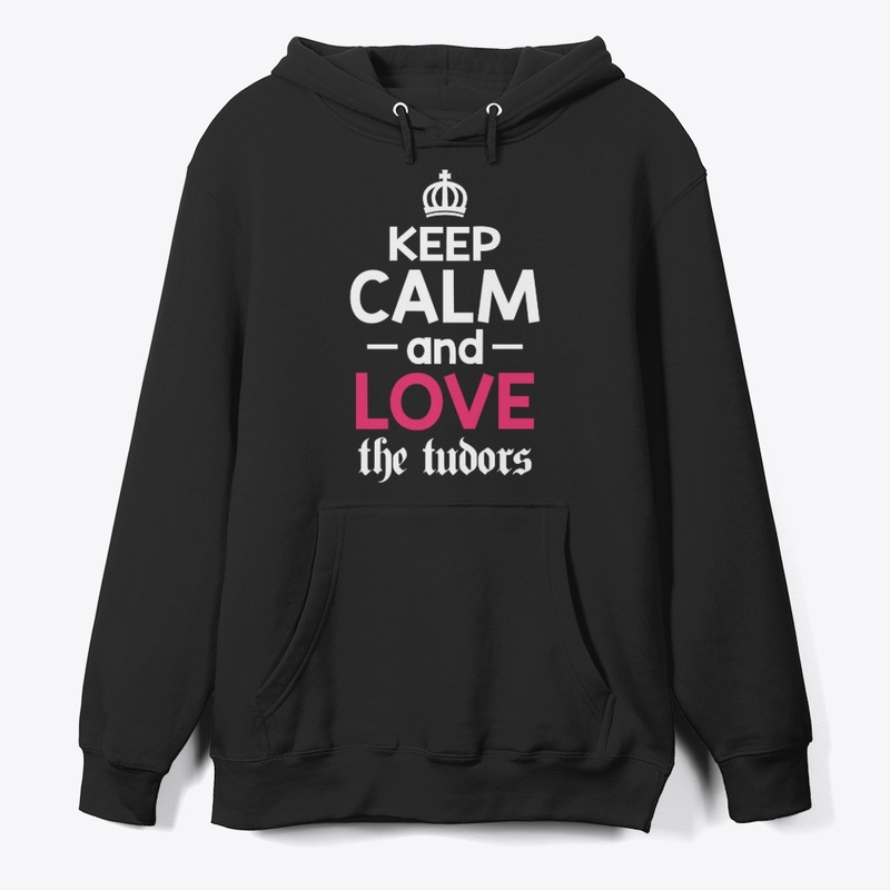 Keep Calm and Love the Tudors