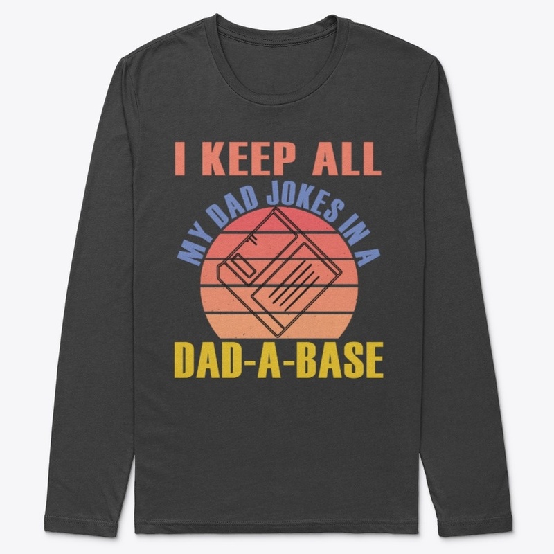 I keep all my dad jokes in a dad a base