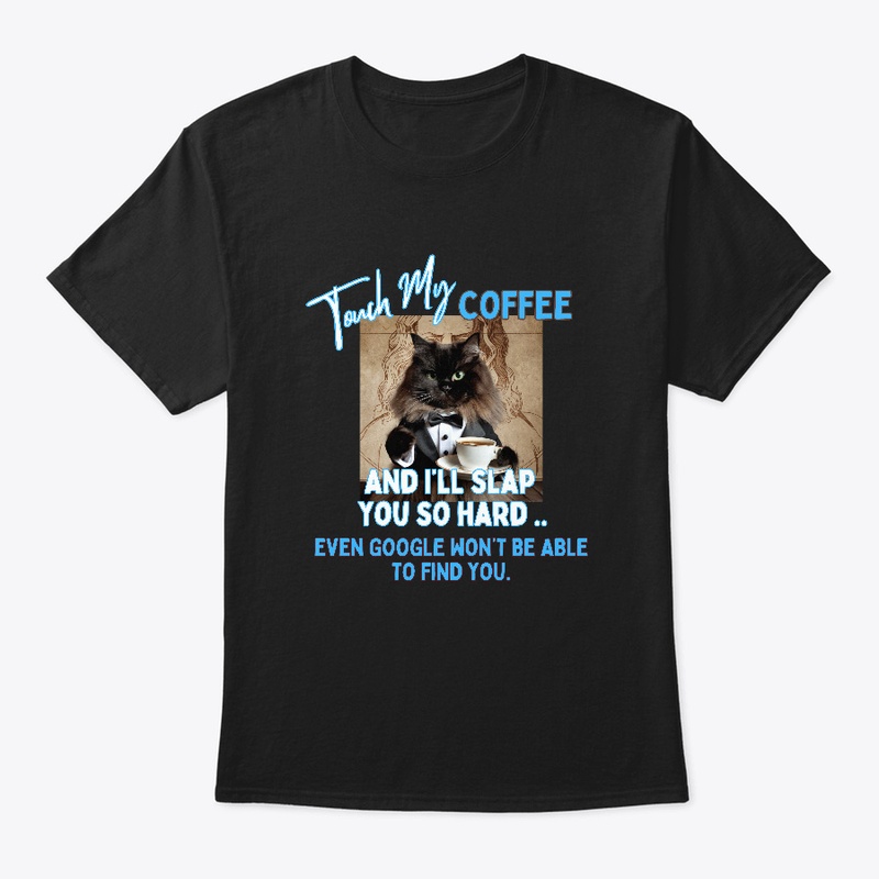 Touch My Coffee ....