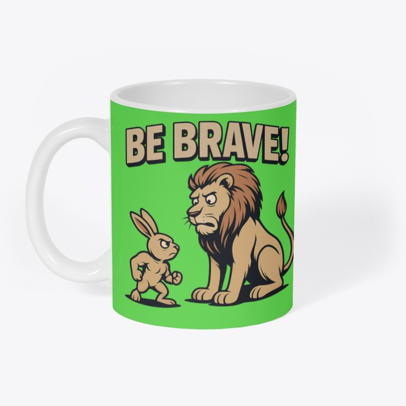 Be Brave!