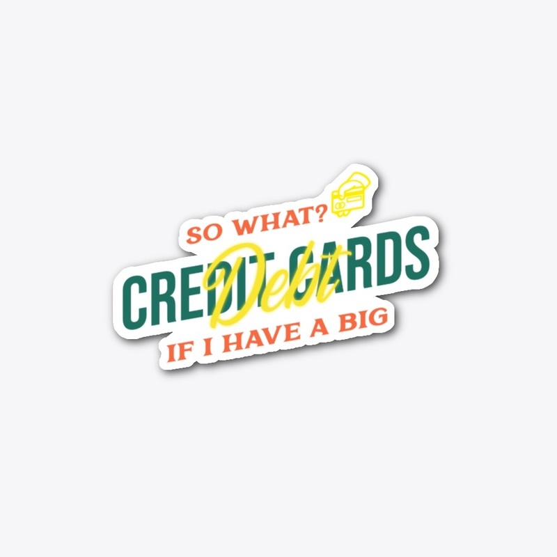 So what if I have a big credit card debt
