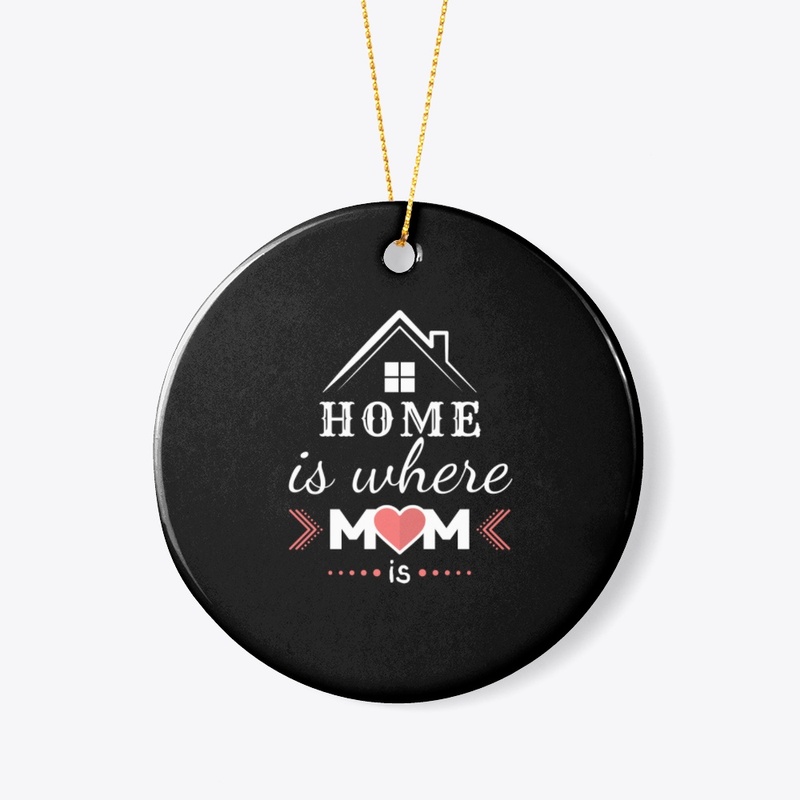 HOME IS WHERE MOM IS