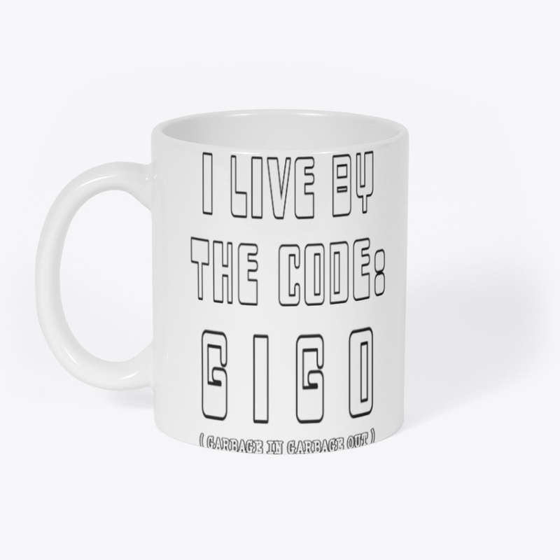 I LIVE BY THE CODE: GIGO