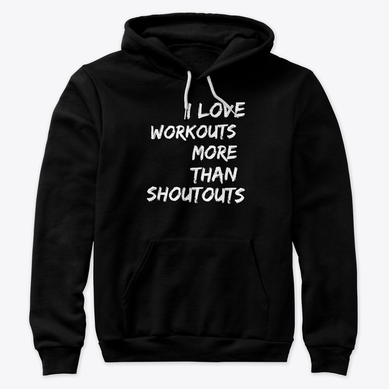I Love Workouts More Than Shoutouts