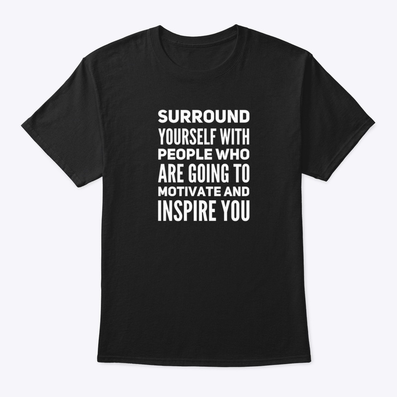Surround yourself with people