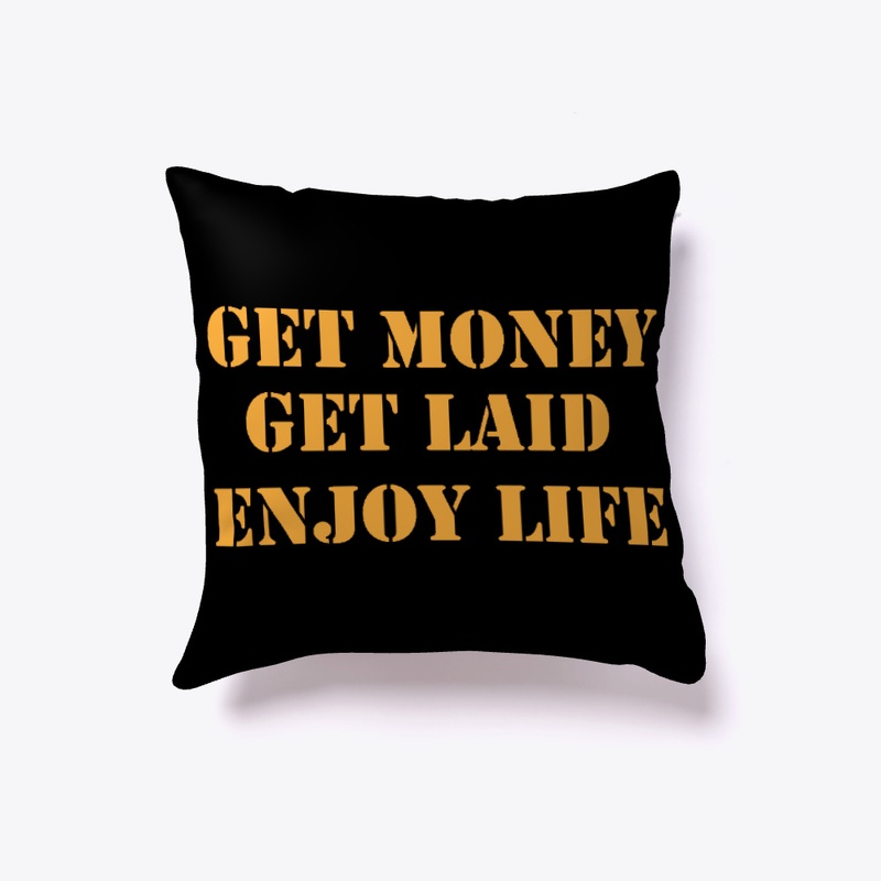 GET MONEY, GET LAID, ENJOY LIFE!!