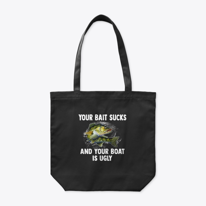 Your Bait Sucks & Boat’s Ugly Tee