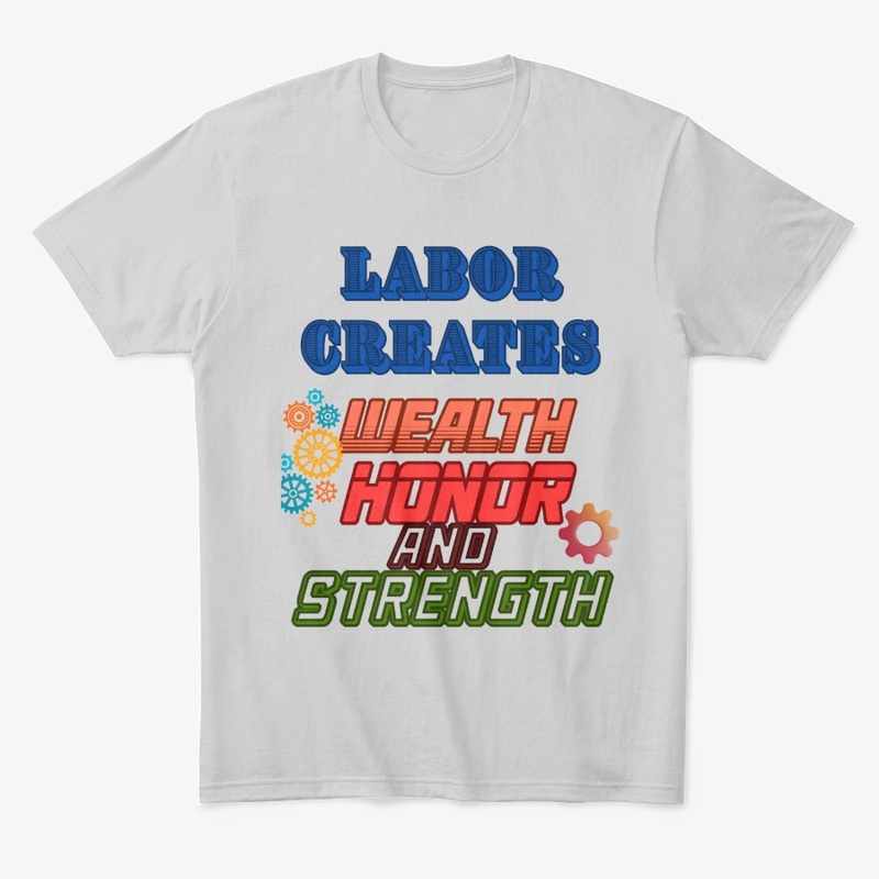 Labor creates wealth, honor and strength