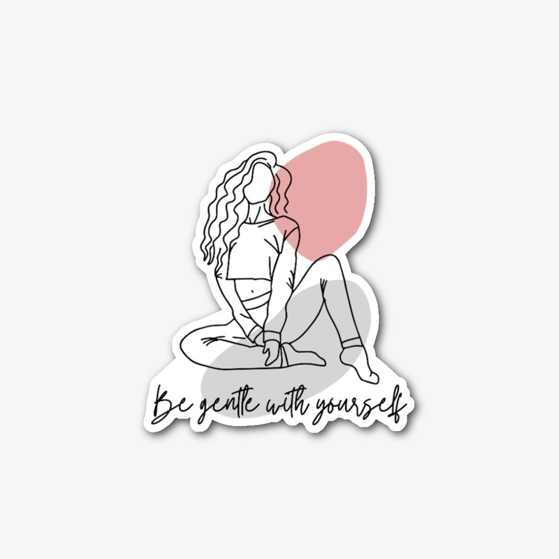 Be Gentle With Yourself