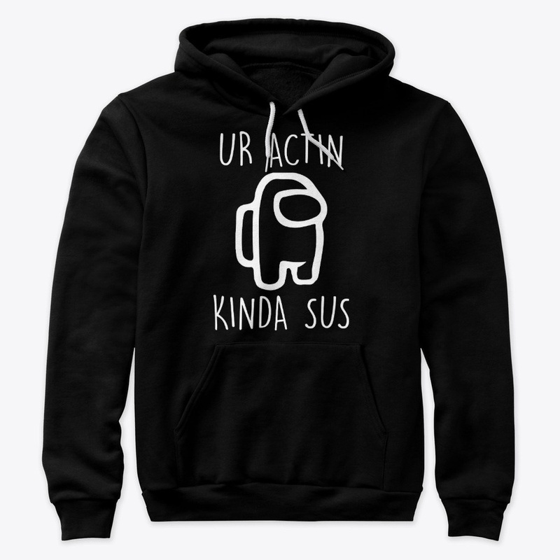  Ur Actin Kinda SUS Shirt
