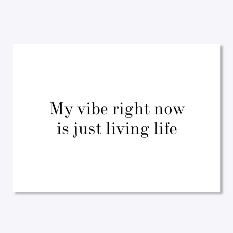 My vibe right now is just living life