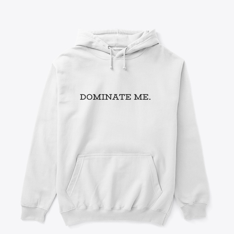 Dominate Me.