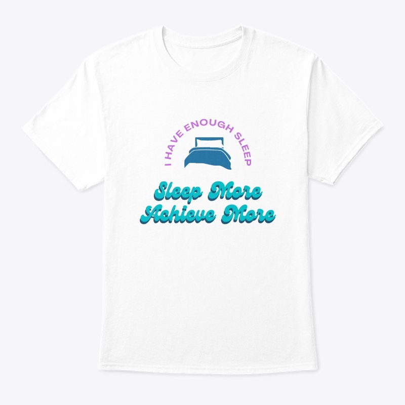 Sleep More Achieve More - Shirts