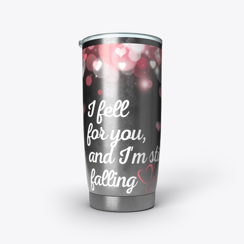 I fell for you and I'm still falling 