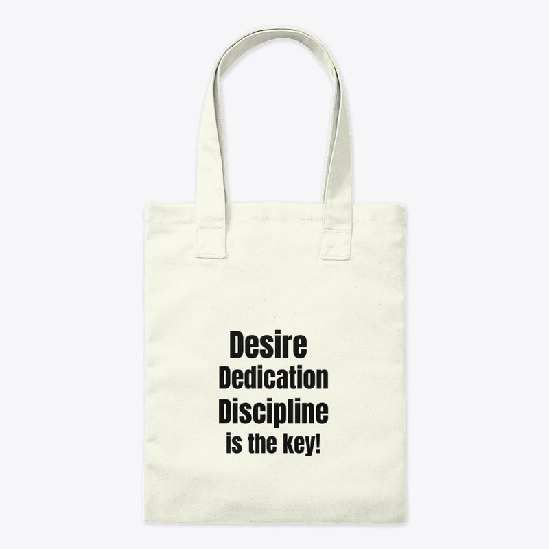 Desire, Dedication, Discipline.....