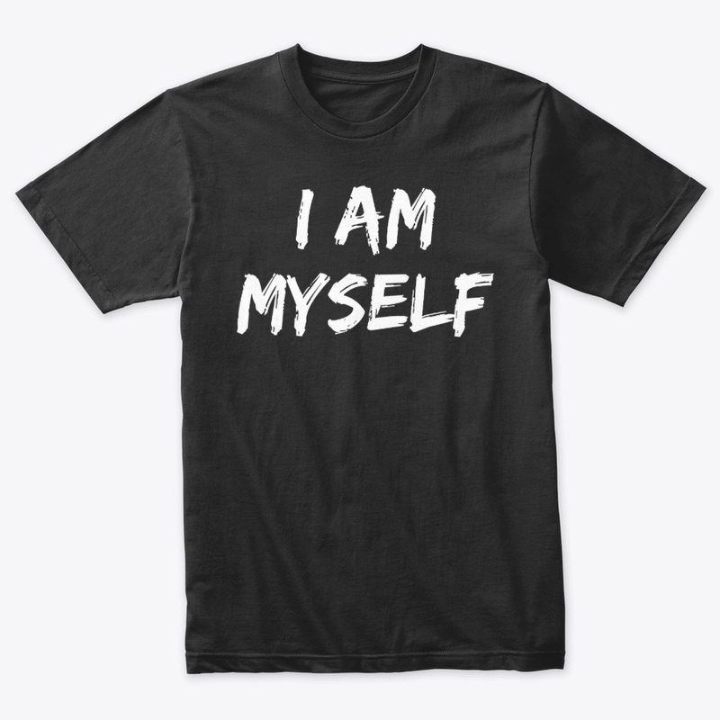 I Am Myself Shirt Inspiration Gift Shirt