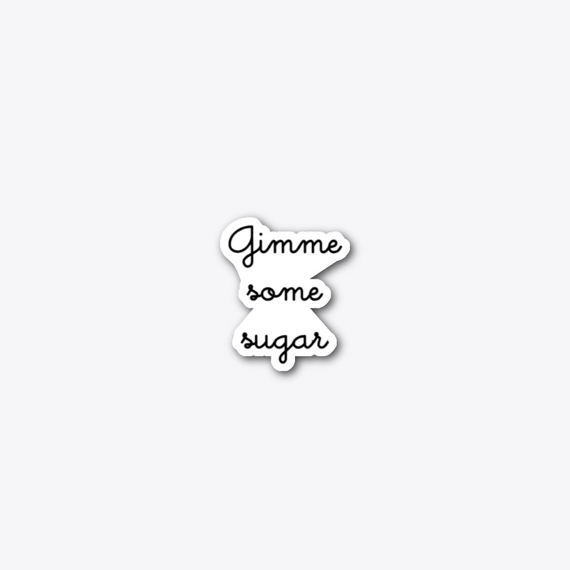 Gimme Some Sugar
