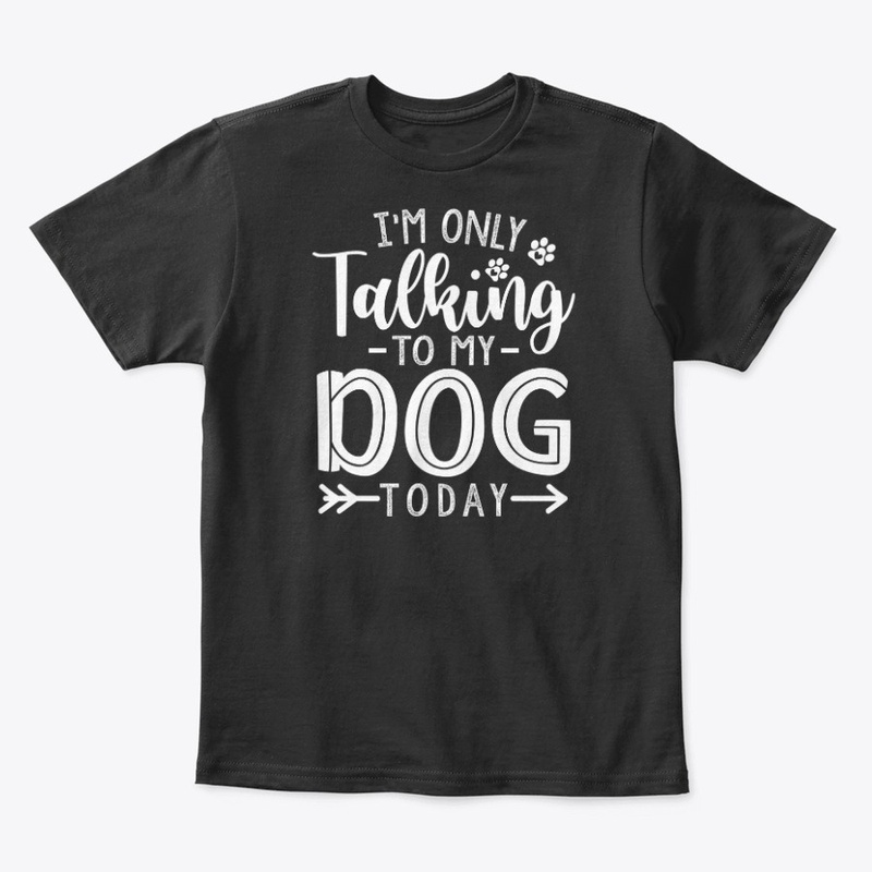 Im only talking to my dog