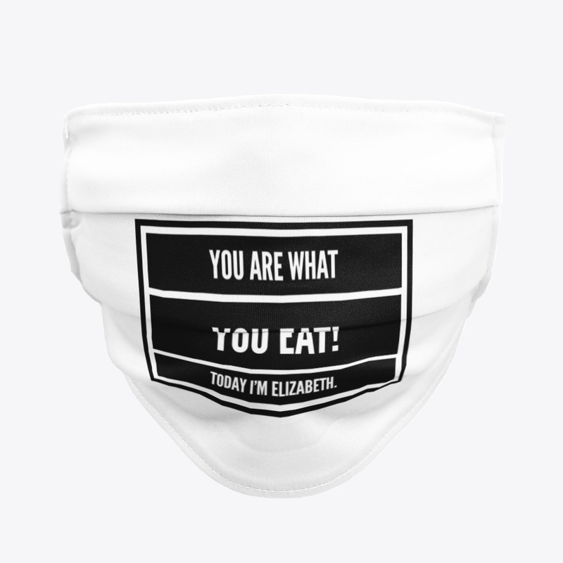 YOU ARE WHAT YOU EAT Face Mask