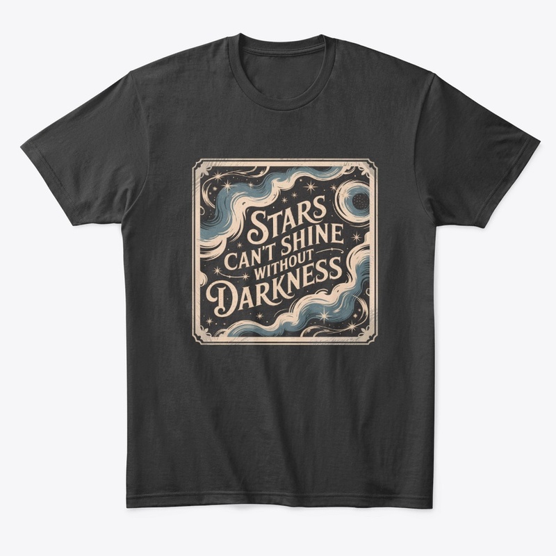 Stars cant shine without darkness