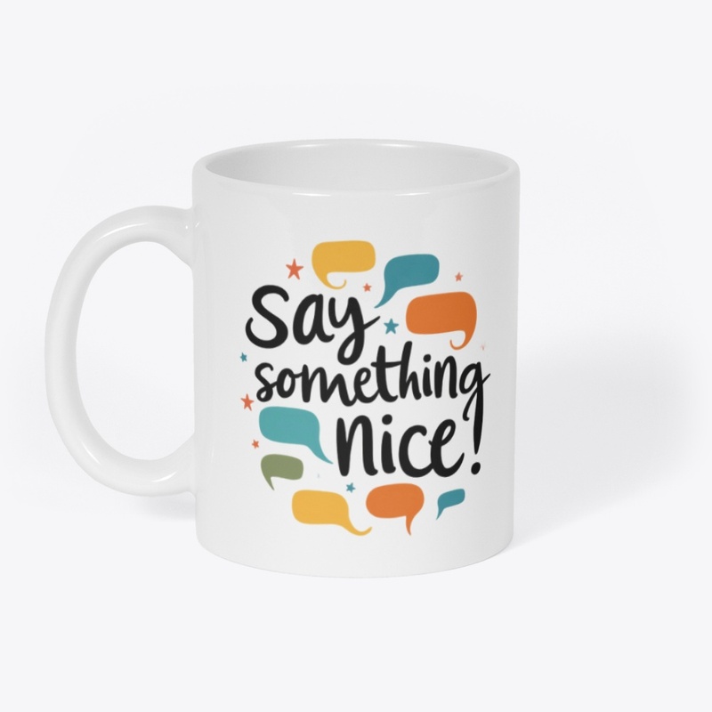 say something nice- T-shart