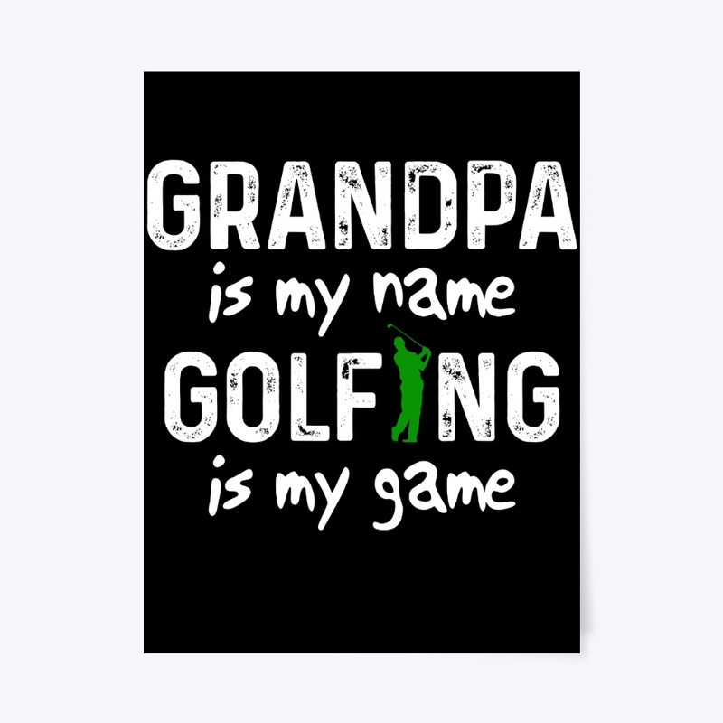 Grandpa is my name, Golfing is my game