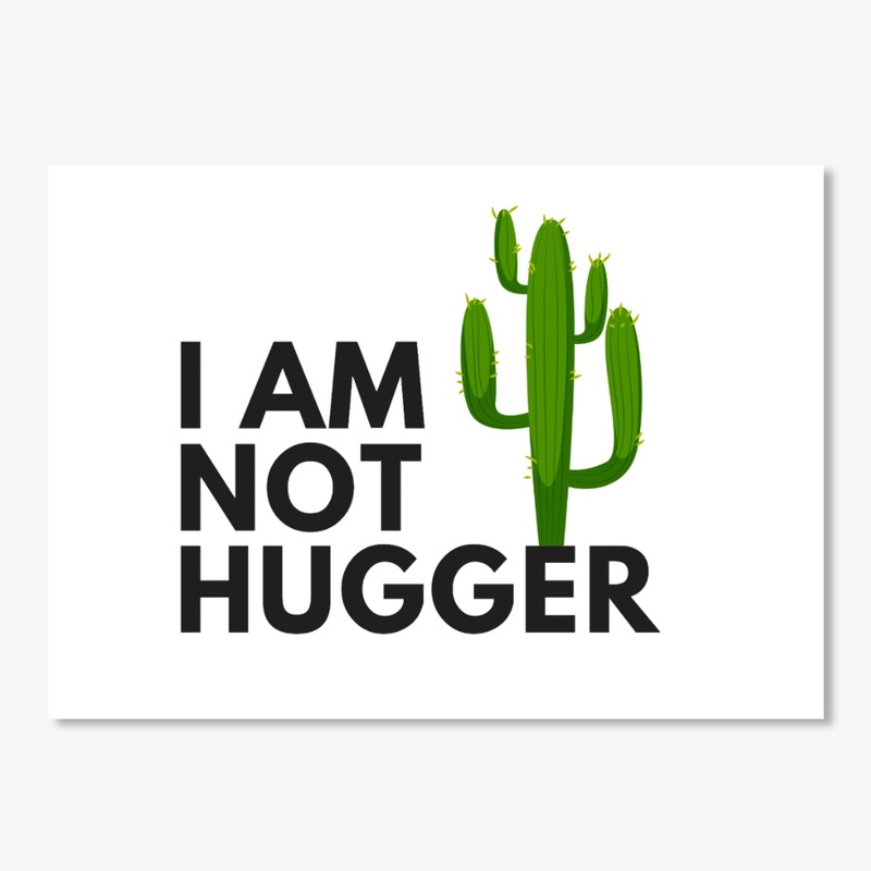 I AM NOT HUGGER CACTUS