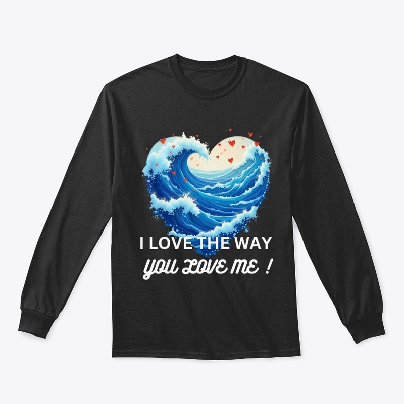 I love the way ,you love me.